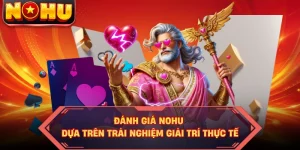 Đánh Giá NOHU Dựa Trên Trải Nghiệm Giải Trí Thực Tế