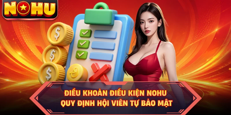 Điều khoản điều kiện NOHU quy định hội viên tự bảo mật