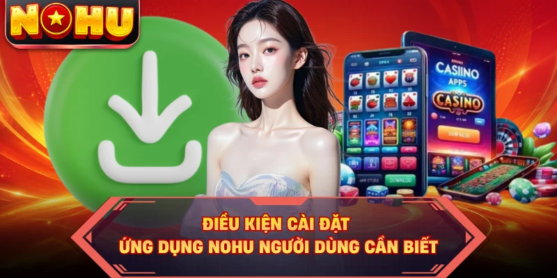 Điều kiện cài đặt ứng dụng NOHU người dùng cần biết