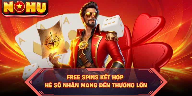 Free Spins kết hợp hệ số nhân mang đến thưởng lớn