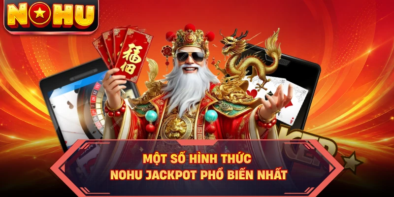Một số hình thức NOHU jackpot phổ biến nhất