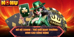Nổ Hũ 33WIN - Thế Giới Quay Thưởng Đỉnh Cao Sống Động 