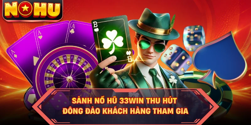 Sảnh nổ hũ 33WIN thu hút đông đảo khách hàng tham gia