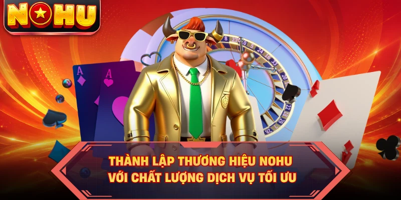 Thành lập thương hiệu NOHU với chất lượng dịch vụ tối ưu