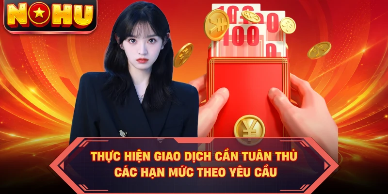 Thực hiện giao dịch cần tuân thủ các hạn mức theo yêu cầu